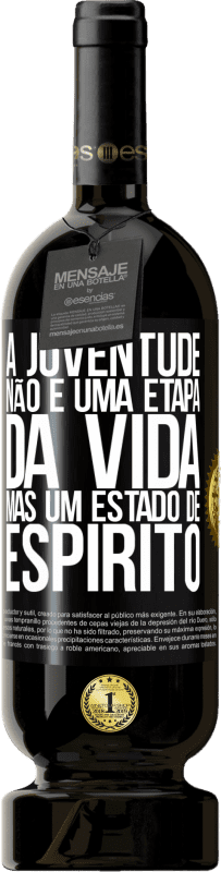 «A juventude não é uma etapa da vida, mas um estado de espírito» Edição Premium MBS® Reserva
