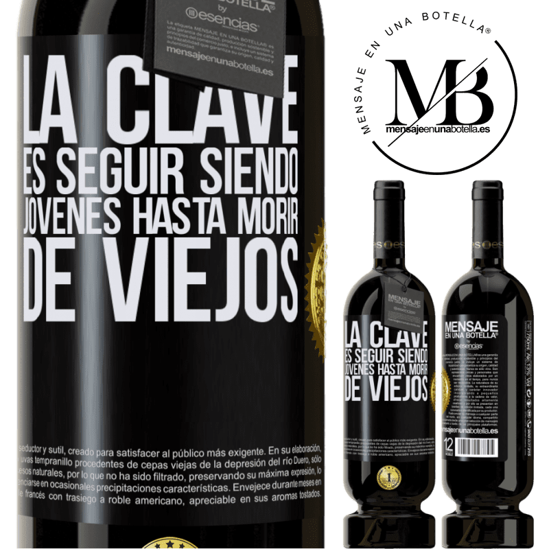 39,95 € Envío gratis | Vino Tinto Edición Premium MBS® Reserva La clave es seguir siendo jóvenes hasta morir de viejos Etiqueta Negra. Etiqueta personalizable Reserva 12 Meses Cosecha 2015 Tempranillo