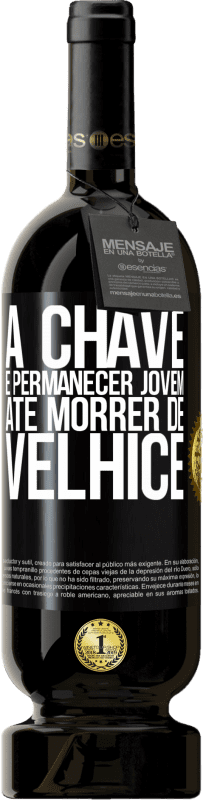 49,95 € Envio grátis | Vinho tinto Edição Premium MBS® Reserva A chave é permanecer jovem até morrer de velhice Etiqueta Preta. Etiqueta personalizável Reserva 12 Meses Colheita 2016 Tempranillo