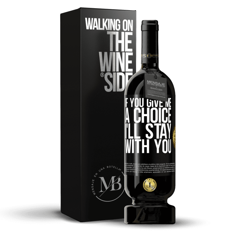 49,95 € Free Shipping | Red Wine Premium Edition MBS® Reserve If you give me a choice, I'll stay with you Black Label. Customizable label Reserve 12 Months Harvest 2014 Tempranillo