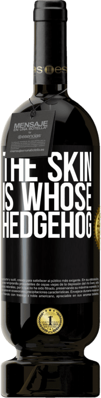 49,95 € | Red Wine Premium Edition MBS® Reserve The skin is whose hedgehog Black Label. Customizable label Reserve 12 Months Harvest 2014 Tempranillo