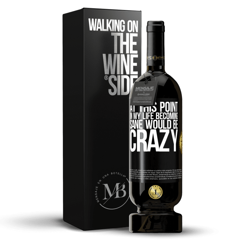 49,95 € Free Shipping | Red Wine Premium Edition MBS® Reserve At this point in my life becoming sane would be crazy Black Label. Customizable label Reserve 12 Months Harvest 2014 Tempranillo