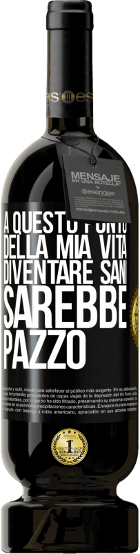 49,95 € Spedizione Gratuita | Vino rosso Edizione Premium MBS® Riserva A questo punto della mia vita diventare sani sarebbe pazzo Etichetta Nera. Etichetta personalizzabile Riserva 12 Mesi Raccogliere 2016 Tempranillo