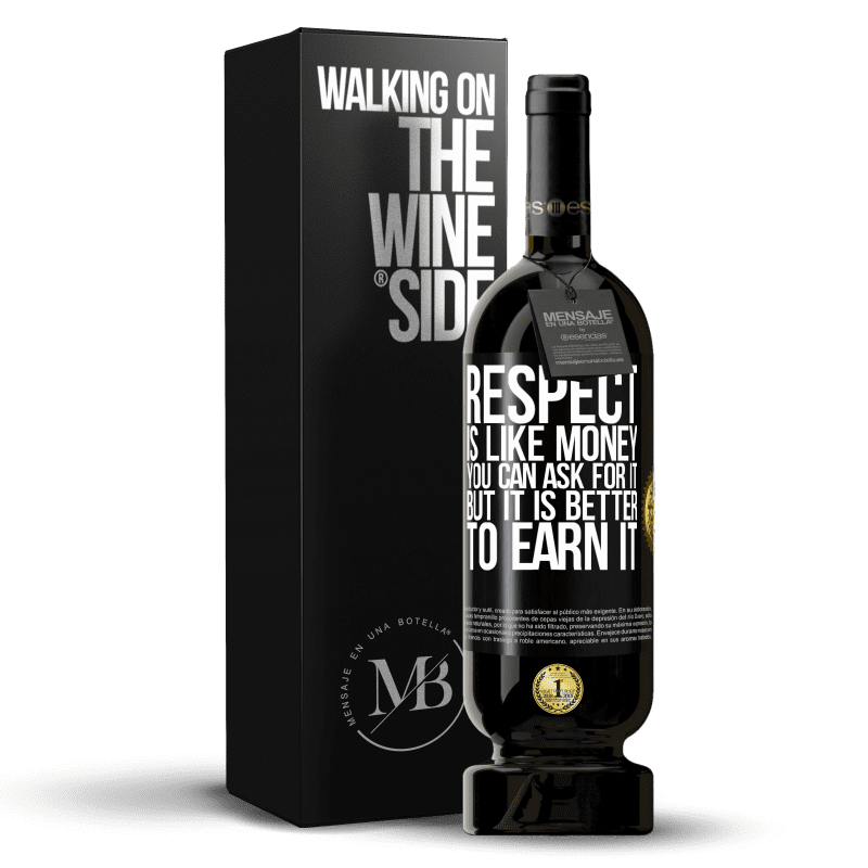 49,95 € Free Shipping | Red Wine Premium Edition MBS® Reserve Respect is like money. You can ask for it, but it is better to earn it Black Label. Customizable label Reserve 12 Months Harvest 2015 Tempranillo