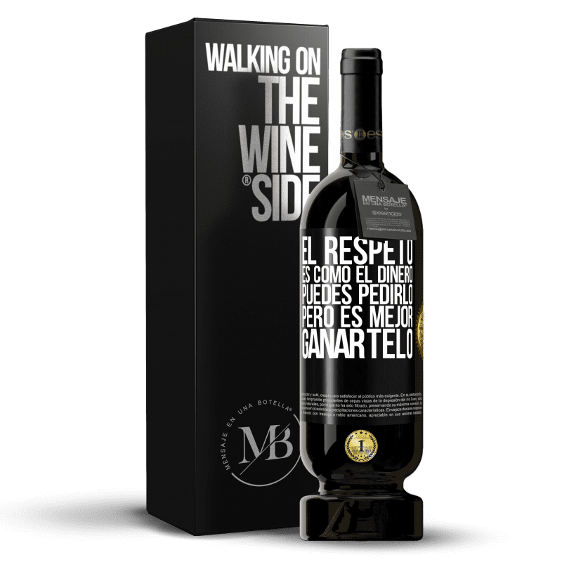 49,95 € Envío gratis | Vino Tinto Edición Premium MBS® Reserva El respeto es como el dinero. Puedes pedirlo, pero es mejor ganártelo Etiqueta Negra. Etiqueta personalizable Reserva 12 Meses Cosecha 2015 Tempranillo