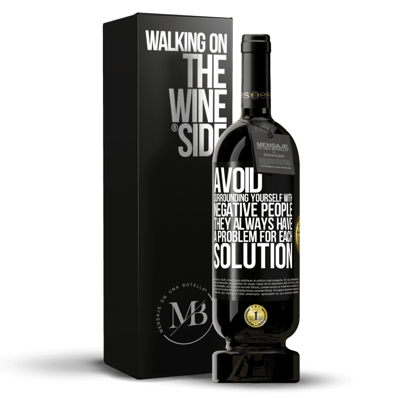 49,95 € Free Shipping | Red Wine Premium Edition MBS® Reserve Avoid surrounding yourself with negative people. They always have a problem for each solution Black Label. Customizable label Reserve 12 Months Harvest 2014 Tempranillo
