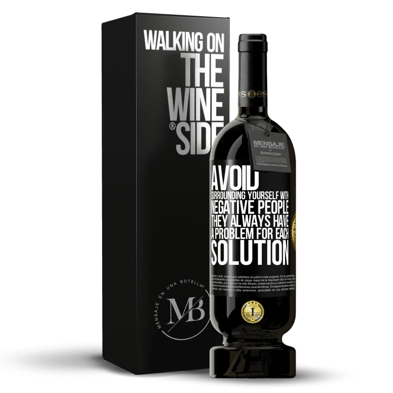 49,95 € Free Shipping | Red Wine Premium Edition MBS® Reserve Avoid surrounding yourself with negative people. They always have a problem for each solution Black Label. Customizable label Reserve 12 Months Harvest 2015 Tempranillo