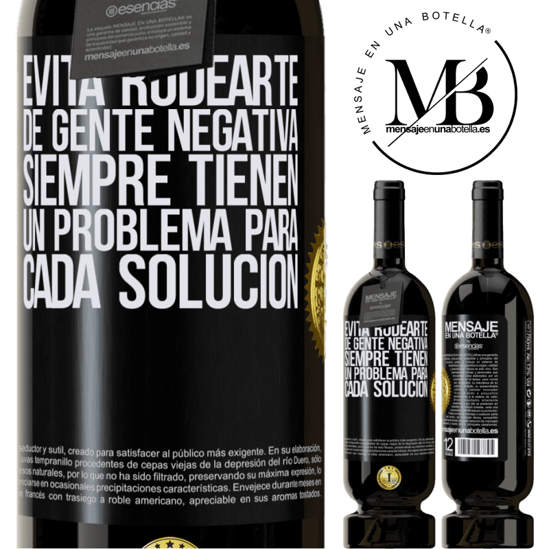 39,95 € Envío gratis | Vino Tinto Edición Premium MBS® Reserva Evita rodearte de gente negativa. Siempre tienen un problema para cada solución Etiqueta Negra. Etiqueta personalizable Reserva 12 Meses Cosecha 2015 Tempranillo