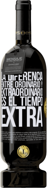 49,95 € | Vino Tinto Edición Premium MBS® Reserva La diferencia entre ordinario y extraordinario es el tiempo EXTRA Etiqueta Negra. Etiqueta personalizable Reserva 12 Meses Cosecha 2015 Tempranillo