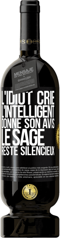 49,95 € | Vin rouge Édition Premium MBS® Réserve L'idiot crie, l'intelligent donne son avis, le sage reste silencieux Étiquette Noire. Étiquette personnalisable Réserve 12 Mois Récolte 2015 Tempranillo