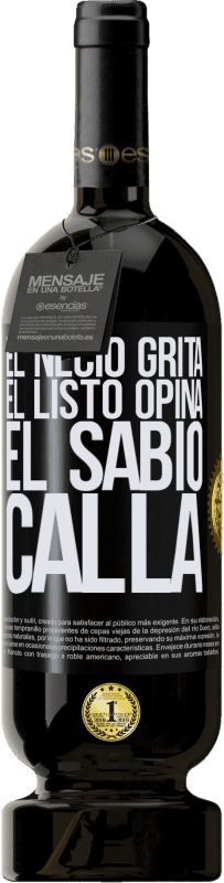 «El necio grita, el listo opina, el sabio calla» Edición Premium MBS® Reserva