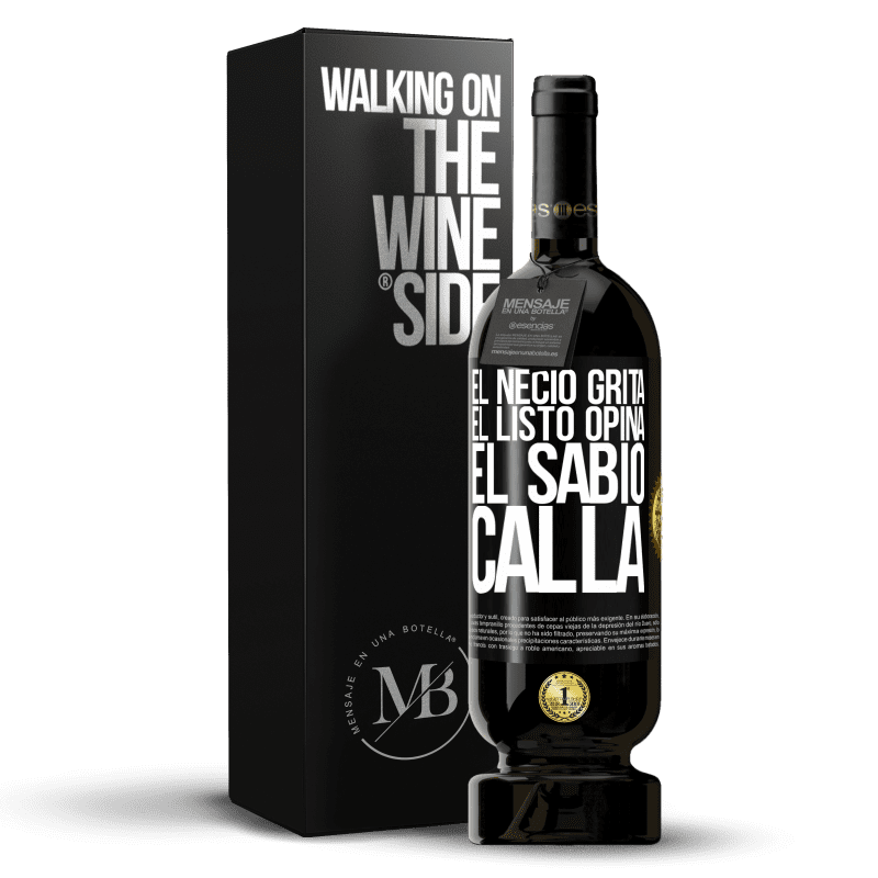 49,95 € Envío gratis | Vino Tinto Edición Premium MBS® Reserva El necio grita, el listo opina, el sabio calla Etiqueta Negra. Etiqueta personalizable Reserva 12 Meses Cosecha 2015 Tempranillo