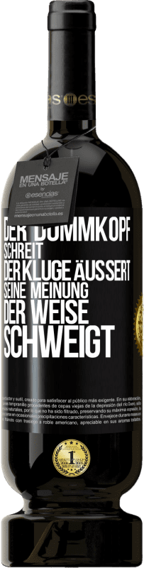 49,95 € | Rotwein Premium Ausgabe MBS® Reserve Der Dummkopf schreit, der Kluge äußert seine Meinung, der Weise schweigt Schwarzes Etikett. Anpassbares Etikett Reserve 12 Monate Ernte 2014 Tempranillo