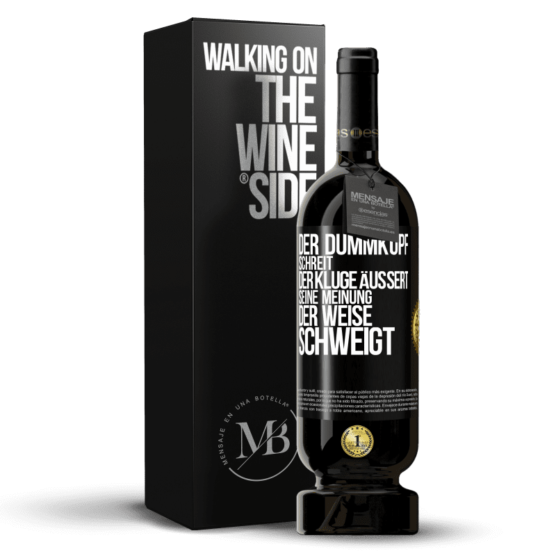 49,95 € Kostenloser Versand | Rotwein Premium Ausgabe MBS® Reserve Der Dummkopf schreit, der Kluge äußert seine Meinung, der Weise schweigt Schwarzes Etikett. Anpassbares Etikett Reserve 12 Monate Ernte 2016 Tempranillo