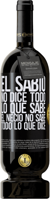 49,95 € | Vino Tinto Edición Premium MBS® Reserva El sabio no dice todo lo que sabe, el necio no sabe todo lo que dice Etiqueta Negra. Etiqueta personalizable Reserva 12 Meses Cosecha 2015 Tempranillo