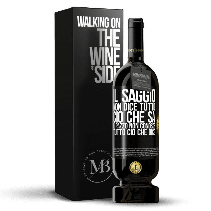 49,95 € Spedizione Gratuita | Vino rosso Edizione Premium MBS® Riserva Il saggio non dice tutto ciò che sa, il pazzo non conosce tutto ciò che dice Etichetta Nera. Etichetta personalizzabile Riserva 12 Mesi Raccogliere 2014 Tempranillo