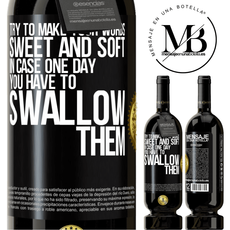 29,95 € Free Shipping | Red Wine Premium Edition MBS® Reserva Try to make your words sweet and soft, in case one day you have to swallow them Black Label. Customizable label Reserva 12 Months Harvest 2014 Tempranillo