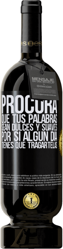 49,95 € Envío gratis | Vino Tinto Edición Premium MBS® Reserva Procura que tus palabras sean dulces y suaves, por si algún día tienes que tragártelas Etiqueta Negra. Etiqueta personalizable Reserva 12 Meses Cosecha 2015 Tempranillo