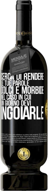 Spedizione Gratuita | Vino rosso Edizione Premium MBS® Riserva Cerca di rendere le tue parole dolci e morbide, nel caso in cui un giorno devi ingoiarle Etichetta Nera. Etichetta personalizzabile Riserva 12 Mesi Raccogliere 2014 Tempranillo