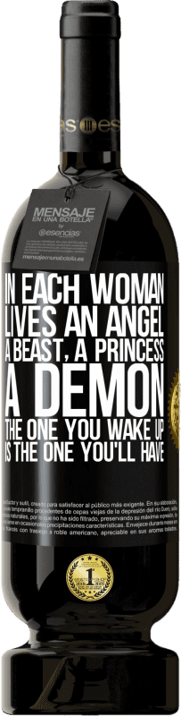 49,95 € | Red Wine Premium Edition MBS® Reserve In each woman lives an angel, a beast, a princess, a demon. The one you wake up is the one you'll have Black Label. Customizable label Reserve 12 Months Harvest 2016 Tempranillo