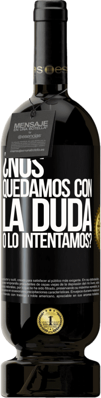 49,95 € | Vino Tinto Edición Premium MBS® Reserva Nos quedamos con la duda o lo intentamos? Etiqueta Negra. Etiqueta personalizable Reserva 12 Meses Cosecha 2016 Tempranillo