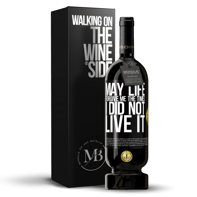 49,95 € Free Shipping | Red Wine Premium Edition MBS® Reserve May life forgive me the times I did not live it Black Label. Customizable label Reserve 12 Months Harvest 2015 Tempranillo