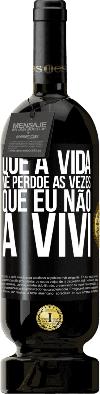 49,95 € | Vinho tinto Edição Premium MBS® Reserva Que a vida me perdoe as vezes que eu não a vivi Etiqueta Preta. Etiqueta personalizável Reserva 12 Meses Colheita 2014 Tempranillo