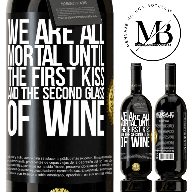 39,95 € Free Shipping | Red Wine Premium Edition MBS® Reserva We are all mortal until the first kiss and the second glass of wine Black Label. Customizable label Reserva 12 Months Harvest 2015 Tempranillo