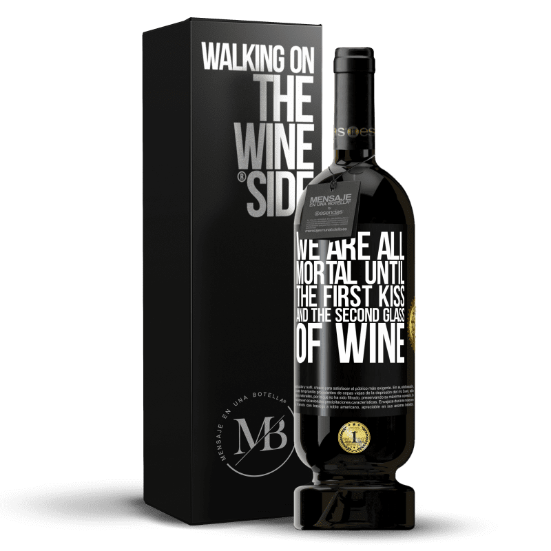 39,95 € | Red Wine Premium Edition MBS® Reserva We are all mortal until the first kiss and the second glass of wine Black Label. Customizable label Reserva 12 Months Harvest 2015 Tempranillo