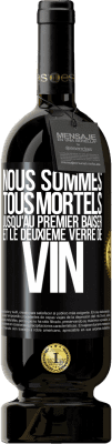 49,95 € Envoi gratuit | Vin rouge Édition Premium MBS® Réserve Nous sommes tous mortels jusqu'au premier baiser et le deuxième verre de vin Étiquette Noire. Étiquette personnalisable Réserve 12 Mois Récolte 2016 Tempranillo