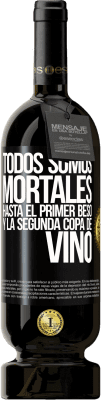49,95 € Envío gratis | Vino Tinto Edición Premium MBS® Reserva Todos somos mortales hasta el primer beso y la segunda copa de vino Etiqueta Negra. Etiqueta personalizable Reserva 12 Meses Cosecha 2016 Tempranillo