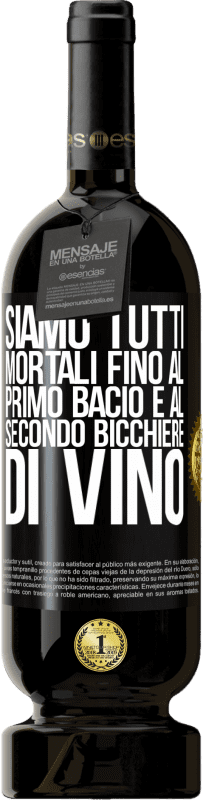 49,95 € | Vino rosso Edizione Premium MBS® Riserva Siamo tutti mortali fino al primo bacio e al secondo bicchiere di vino Etichetta Nera. Etichetta personalizzabile Riserva 12 Mesi Raccogliere 2015 Tempranillo