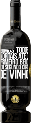 49,95 € Envio grátis | Vinho tinto Edição Premium MBS® Reserva Somos todos mortais até o primeiro beijo e o segundo copo de vinho Etiqueta Preta. Etiqueta personalizável Reserva 12 Meses Colheita 2016 Tempranillo