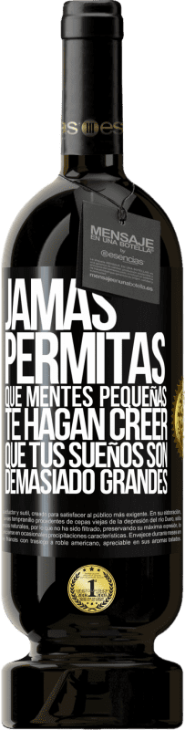 49,95 € | Vino Tinto Edición Premium MBS® Reserva Jamás permitas que mentes pequeñas te hagan creer que tus sueños son demasiado grandes Etiqueta Negra. Etiqueta personalizable Reserva 12 Meses Cosecha 2015 Tempranillo