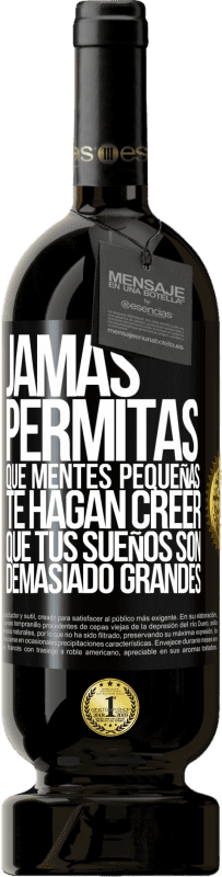 «Jamás permitas que mentes pequeñas te hagan creer que tus sueños son demasiado grandes» Edición Premium MBS® Reserva