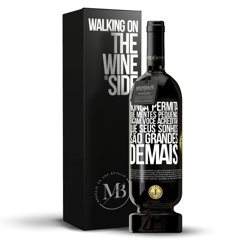 49,95 € Envio grátis | Vinho tinto Edição Premium MBS® Reserva Nunca permita que mentes pequenas façam você acreditar que seus sonhos são grandes demais Etiqueta Preta. Etiqueta personalizável Reserva 12 Meses Colheita 2015 Tempranillo