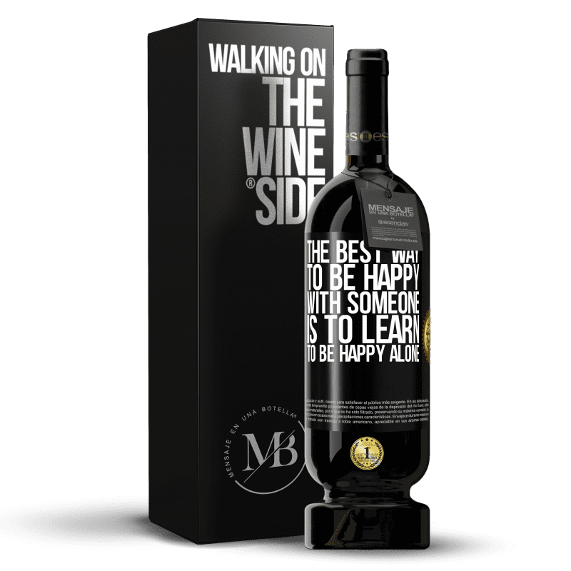 49,95 € Free Shipping | Red Wine Premium Edition MBS® Reserve The best way to be happy with someone is to learn to be happy alone Black Label. Customizable label Reserve 12 Months Harvest 2014 Tempranillo