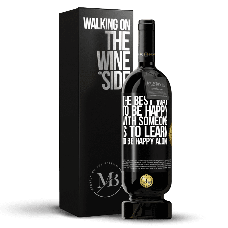 49,95 € Free Shipping | Red Wine Premium Edition MBS® Reserve The best way to be happy with someone is to learn to be happy alone Black Label. Customizable label Reserve 12 Months Harvest 2015 Tempranillo