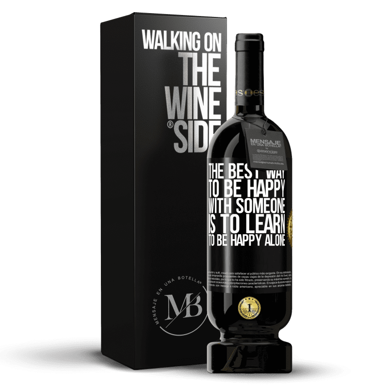49,95 € Free Shipping | Red Wine Premium Edition MBS® Reserve The best way to be happy with someone is to learn to be happy alone Black Label. Customizable label Reserve 12 Months Harvest 2016 Tempranillo