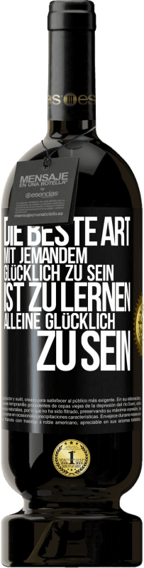 49,95 € | Rotwein Premium Ausgabe MBS® Reserve Die beste Art mit jemandem glücklich zu sein, ist zu lernen, alleine glücklich zu sein Schwarzes Etikett. Anpassbares Etikett Reserve 12 Monate Ernte 2016 Tempranillo