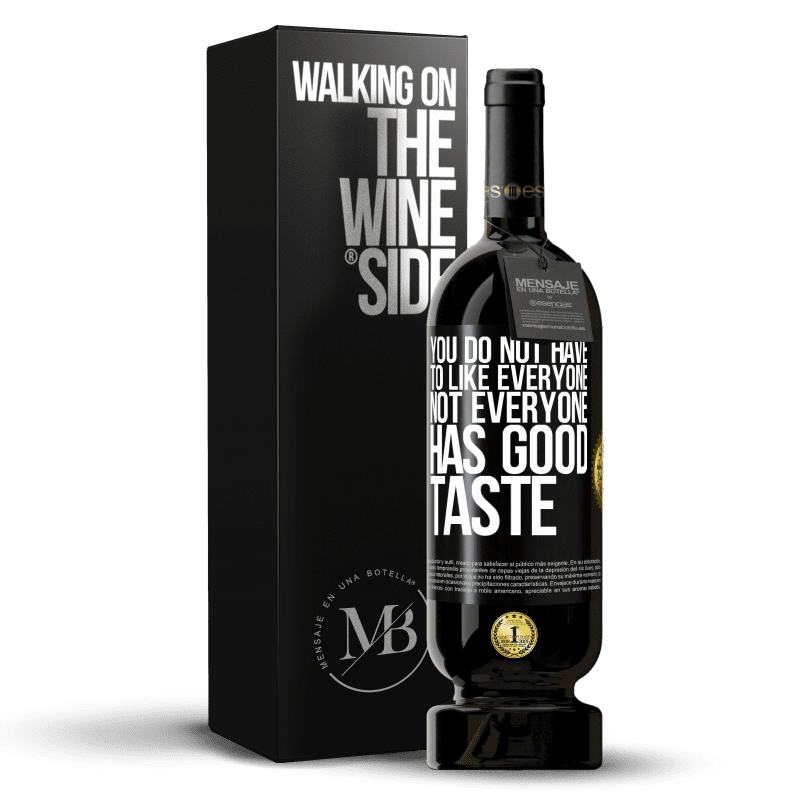 49,95 € Free Shipping | Red Wine Premium Edition MBS® Reserve You do not have to like everyone. Not everyone has good taste Black Label. Customizable label Reserve 12 Months Harvest 2014 Tempranillo