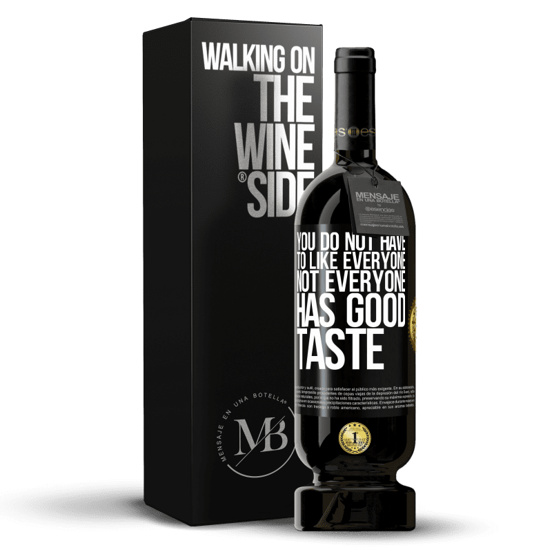 49,95 € Free Shipping | Red Wine Premium Edition MBS® Reserve You do not have to like everyone. Not everyone has good taste Black Label. Customizable label Reserve 12 Months Harvest 2015 Tempranillo