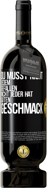 49,95 € Kostenloser Versand | Rotwein Premium Ausgabe MBS® Reserve Du musst nicht jedem gefallen. Nicht jeder hat guten Geschmack Schwarzes Etikett. Anpassbares Etikett Reserve 12 Monate Ernte 2016 Tempranillo
