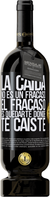 49,95 € | Vino Tinto Edición Premium MBS® Reserva La caída no es un fracaso. El fracaso es quedarte donde te caíste Etiqueta Negra. Etiqueta personalizable Reserva 12 Meses Cosecha 2015 Tempranillo