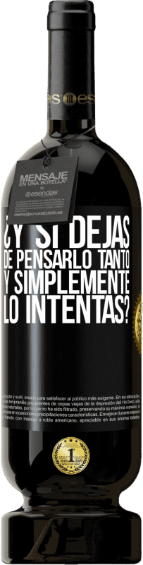 «¿Y si dejas de pensarlo tanto y simplemente lo intentas?» Edición Premium MBS® Reserva