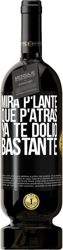 «Mira p'lante que p'atrás ya te dolió bastante» Premium Edition MBS® Бронировать