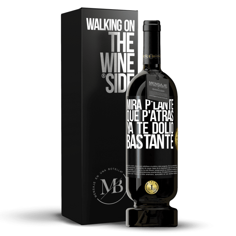 49,95 € Envío gratis | Vino Tinto Edición Premium MBS® Reserva Mira p'lante que p'atrás ya te dolió bastante Etiqueta Negra. Etiqueta personalizable Reserva 12 Meses Cosecha 2015 Tempranillo