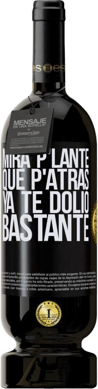 49,95 € Kostenloser Versand | Rotwein Premium Ausgabe MBS® Reserve Mira p'lante que p'atrás ya te dolió bastante Schwarzes Etikett. Anpassbares Etikett Reserve 12 Monate Ernte 2016 Tempranillo
