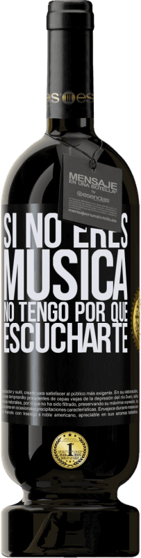 49,95 € | Vino Tinto Edición Premium MBS® Reserva Si no eres música, no tengo por qué escucharte Etiqueta Negra. Etiqueta personalizable Reserva 12 Meses Cosecha 2016 Tempranillo