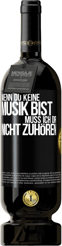 49,95 € | Rotwein Premium Ausgabe MBS® Reserve Wenn du keine Musik bist, muss ich dir nicht zuhören Schwarzes Etikett. Anpassbares Etikett Reserve 12 Monate Ernte 2015 Tempranillo